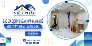 Báo giá dịch vụ sửa chữa nhà giá rẻ tại Thủ Dầu Một giảm 20%