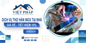 Báo giá dịch vụ thợ hàn inox tại nhà Biên Hòa - Tiết kiệm 10%
