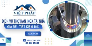 Báo giá dịch vụ thợ hàn inox tại nhà quận Tân Phú tiết kiệm 10%