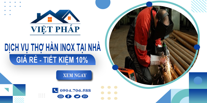 Báo giá dịch vụ thợ hàn inox tại nhà Thuận An - Tiết kiệm 10%