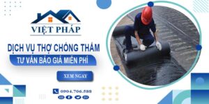 Dịch vụ thợ chống thấm tại Long Khánh【Tư vấn giá miễn phí】