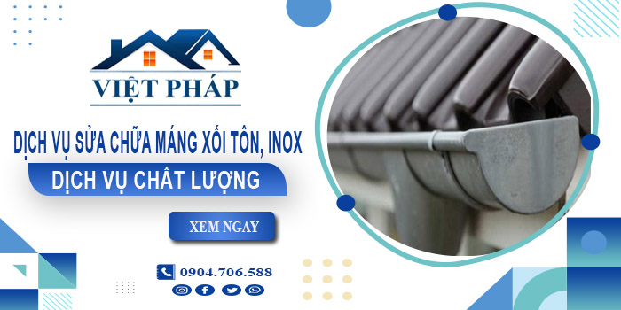 Báo giá dịch vụ sửa chữa máng xối tôn, inox tại quận Tân Phú