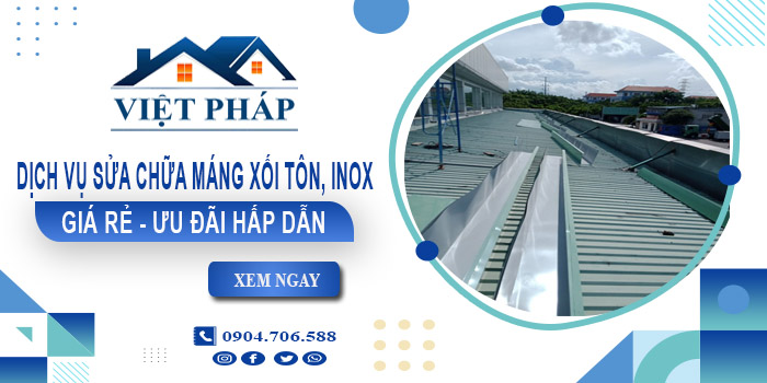 Báo giá dịch vụ sửa chữa máng xối tôn, inox tại Thuận An giá rẻ