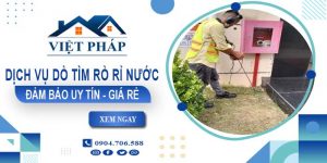 Báo giá dịch vụ dò tìm rò rỉ nước tại Thuận An【Tiết kiệm 10%】