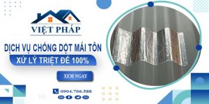 Dịch vụ chống dột mái tôn tại Cam Ranh【Xử lý triệt để 100%】