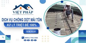 Dịch vụ chống dột mái tôn tại Hà Nội【Xử lý triệt để 100%】