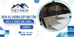 Dịch vụ chống dột mái tôn tại Khánh Hoà【Xử lý triệt để 100%】