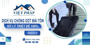 Dịch vụ chống dột mái tôn tại Vũng Tàu【Xử lý triệt để 100%】