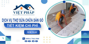 Báo giá dịch vụ sửa chữa sàn gỗ tại Hà Nội -【Tiết kiệm 20%】