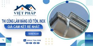 Báo giá thi công làm máng xối tôn, Inox tại Bảo Lộc giá rẻ nhất