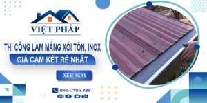 Báo giá thi công làm máng xối tôn, Inox tại Cam Ranh giá rẻ