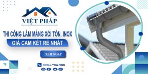 Báo giá thi công làm máng xối tôn, Inox tại Lâm Đồng giá rẻ