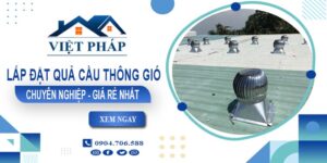 Xưởng gia công & lắp quả cầu thông gió tại Long Khánh - Gần đây