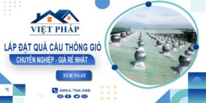 Xưởng gia công & lắp quả cầu thông gió tại Long Thành - Gần đây