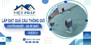 Xưởng gia công & lắp quả cầu thông gió tại Tp Biên Hoà - Gần đây