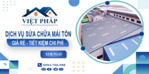 Giá sửa chữa mái tôn tại Long Khánh【Tiết kiệm 10% chi phí】