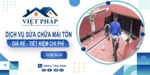 Giá sửa chữa mái tôn tại Long Thành【Tiết kiệm 10% chi phí】