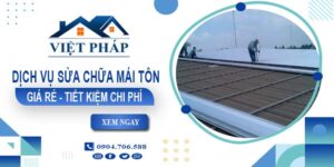 Giá sửa chữa mái tôn tại Tp Biên Hoà【Tiết kiệm 10% chi phí】