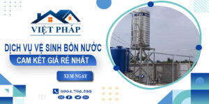 Báo giá dịch vụ vệ sinh bồn nước tại Long Thành - Giảm 10%