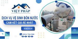 Báo giá dịch vụ vệ sinh bồn nước tại Nhơn Trạch - Giảm 10%