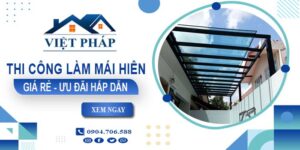Bảng báo giá thi công làm mái hiên tại Gò Vấp -【Ưu đãi 20%】