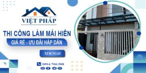 Bảng báo giá thi công làm mái hiên tại Hóc Môn -【Ưu đãi 20%】