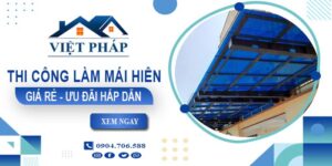 Bảng báo giá thi công làm mái hiên tại Long Thành -【Ưu đãi 20%】