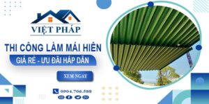 Bảng báo giá thi công làm mái hiên tại Quận 11 -【Ưu đãi 20%】