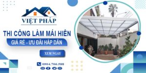 Bảng báo giá thi công làm mái hiên tại Thủ Đức -【Ưu đãi 20%】