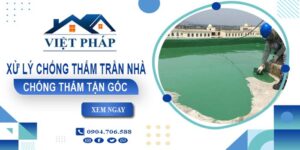 Chi phí xử lý chống thấm trần nhà tại Bình Thạnh【Chỉ từ 55K/m²】