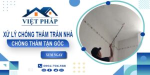 Chi phí xử lý chống thấm trần nhà tại Phú Nhuận【Chỉ từ 55K/m²】