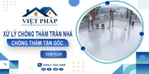 Chi phí xử lý chống thấm trần nhà tại Quận 10【Chỉ từ 55K/m²】