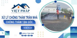 Chi phí xử lý chống thấm trần nhà tại Quận 11【Chỉ từ 55K/m²】