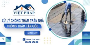 Chi phí xử lý chống thấm trần nhà tại Quận 3【Chỉ từ 55K/m²】