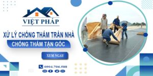 Chi phí xử lý chống thấm trần nhà tại Tân Bình【Chỉ từ 55K/m²】