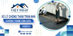 Chi phí xử lý chống thấm trần nhà tại Tân Uyên【Chỉ từ 55K/m²】