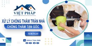 Chi phí xử lý chống thấm trần nhà tại Thủ Đức【Chỉ từ 55K/m²】