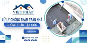 Chi phí xử lý chống thấm trần nhà tại TpHCM【Chỉ từ 55K/m²】