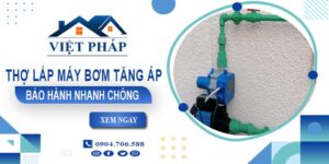 Thợ lắp máy bơm tăng áp tại Bến Cát -【Bảo Hành 24 Tháng】
