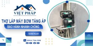 Thợ lắp máy bơm tăng áp tại Bình Chánh -【Bảo Hành 24 Tháng】