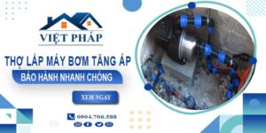 Thợ lắp máy bơm tăng áp tại Bình Tân -【Bảo Hành 24 Tháng】