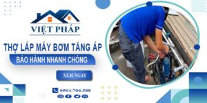 Thợ lắp máy bơm tăng áp tại Củ Chi -【Bảo Hành 24 Tháng】