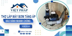 Thợ lắp máy bơm tăng áp tại Hóc Môn -【Bảo Hành 24 Tháng】