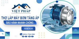 Thợ lắp máy bơm tăng áp tại Nhà Bè -【Bảo Hành 24 Tháng】