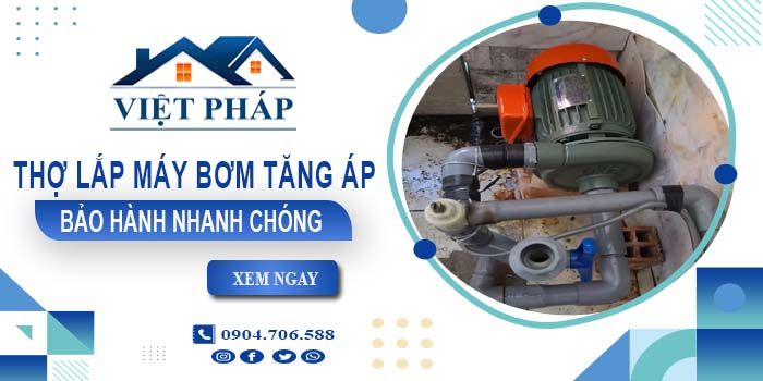 Thợ lắp máy bơm tăng áp tại Nhơn Trạch -【Bảo Hành 24 Tháng】
