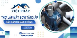Thợ lắp máy bơm tăng áp tại Phú Nhuận -【Bảo Hành 24 Tháng】