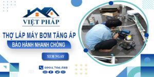 Thợ lắp máy bơm tăng áp tại Quận 1 -【Bảo Hành 24 Tháng】