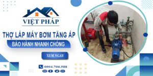 Thợ lắp máy bơm tăng áp tại Quận 4 -【Bảo Hành 24 Tháng】