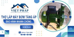 Thợ lắp máy bơm tăng áp tại Quận 5 -【Bảo Hành 24 Tháng】