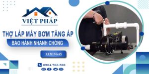 Thợ lắp máy bơm tăng áp tại Quận 8 -【Bảo Hành 24 Tháng】